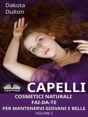 cover image of Capelli - Cosmetici Naturali Fai-Da-Te Per Mantenervi Giovani E Belle, Volume 2